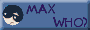 MAX Who?